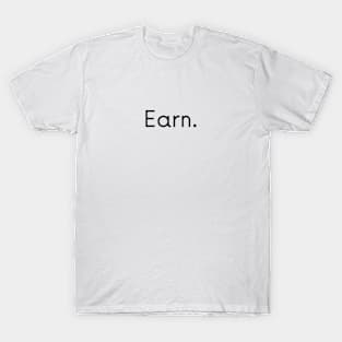 Earn. T-Shirt